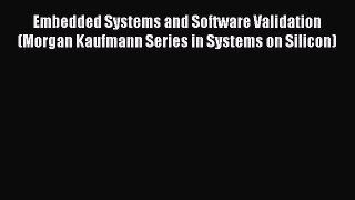 Read Embedded Systems and Software Validation (Morgan Kaufmann Series in Systems on Silicon)