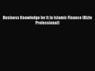 Read Business Knowledge for It in Islamic Finance (Bizle Professional) Ebook Online