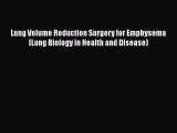 Read Lung Volume Reduction Surgery for Emphysema (Lung Biology in Health and Disease) PDF Online