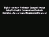 Read Digital Computer Arithmetic Datapath Design Using Verilog HDL (International Series in