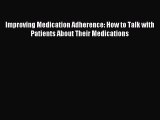 Download Improving Medication Adherence: How to Talk with Patients About Their Medications