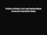 Read Book Fistfuls of Dollars: Fact and Fantasy About Corporate Charitable Giving PDF Free