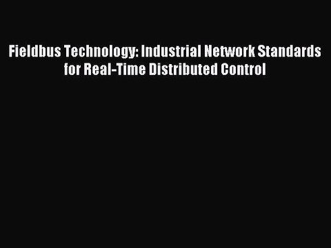 Read Fieldbus Technology: Industrial Network Standards for Real-Time Distributed Control Ebook