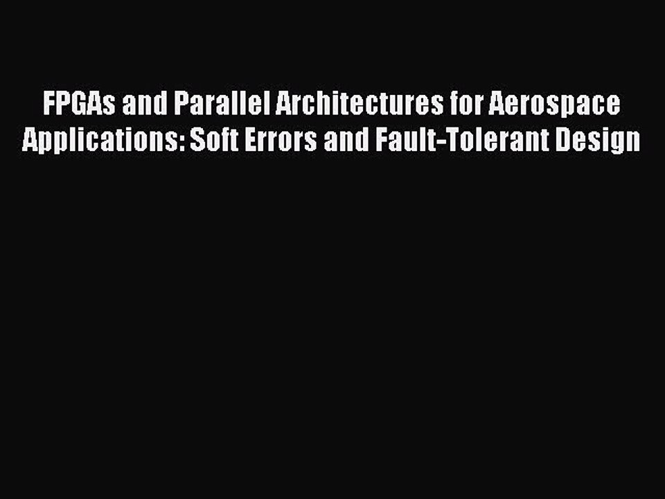 Read FPGAs and Parallel Architectures for Aerospace Applications: Soft Errors and Fault-Tolerant