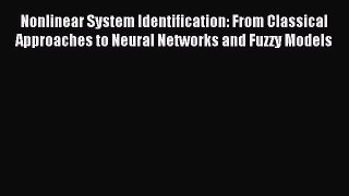 Read Nonlinear System Identification: From Classical Approaches to Neural Networks and Fuzzy