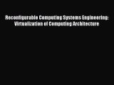 Download Reconfigurable Computing Systems Engineering: Virtualization of Computing Architecture
