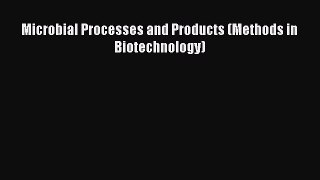 Read Books Microbial Processes and Products (Methods in Biotechnology) E-Book Free