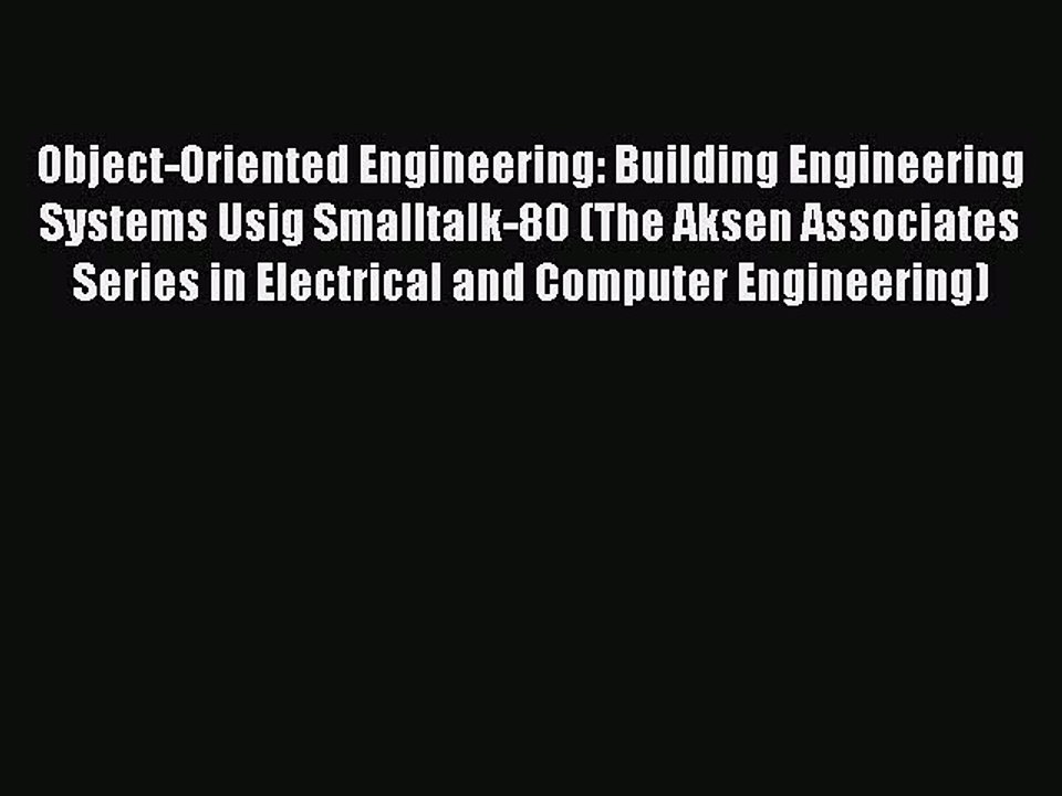 Download Object-Oriented Engineering: Building Engineering Systems Usig Smalltalk-80 (The Aksen