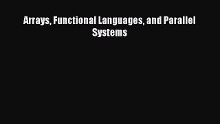 Read Arrays Functional Languages and Parallel Systems Ebook Free