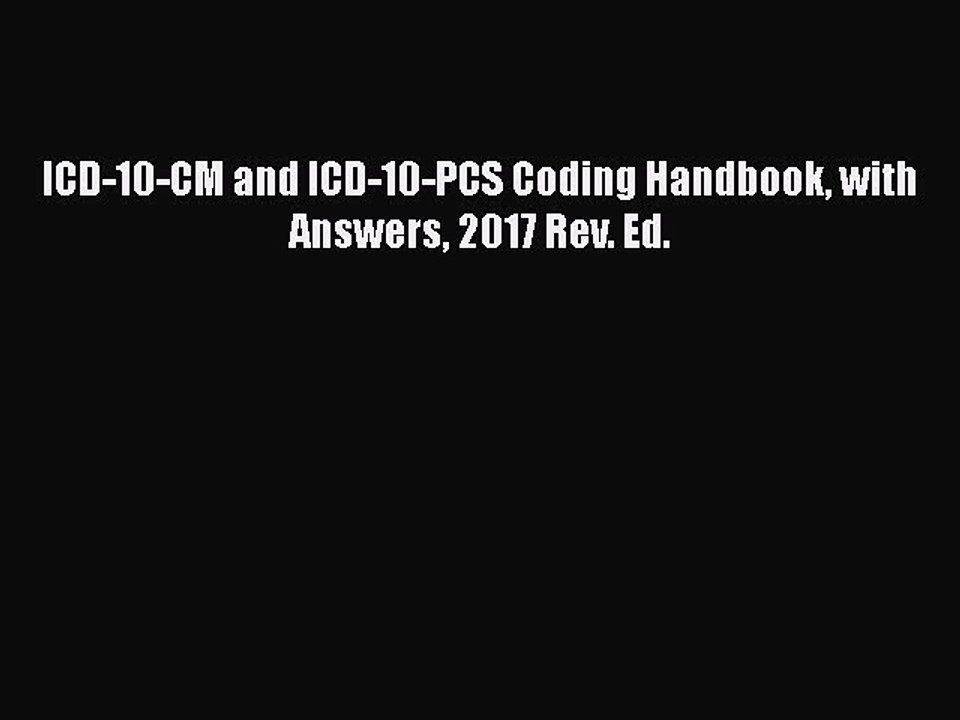 [PDF] ICD-10-CM and ICD-10-PCS Coding Handbook with Answers 2017 Rev. Ed. [Read] Online