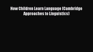 Read Book How Children Learn Language (Cambridge Approaches to Linguistics) ebook textbooks