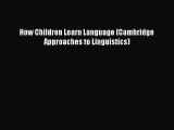 Read Book How Children Learn Language (Cambridge Approaches to Linguistics) ebook textbooks