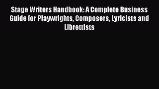 Read Stage Writers Handbook: A Complete Business Guide for Playwrights Composers Lyricists