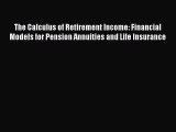 [PDF] The Calculus of Retirement Income: Financial Models for Pension Annuities and Life Insurance