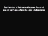 [PDF] The Calculus of Retirement Income: Financial Models for Pension Annuities and Life Insurance