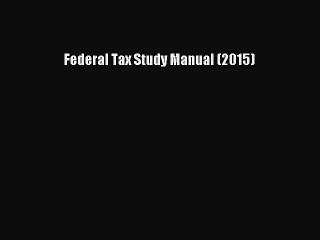 [Download] Federal Tax Study Manual (2015) PDF Online