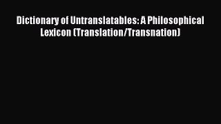 Read Book Dictionary of Untranslatables: A Philosophical Lexicon (Translation/Transnation)