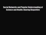 Read Social Networks and Popular Understanding of Science and Health: Sharing Disparities Ebook