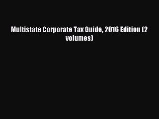 [Download] Multistate Corporate Tax Guide 2016 Edition (2 volumes) Read Free
