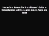 Read Book Soothe Your Nerves: The Black Woman's Guide to Understanding and Overcoming Anxiety