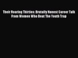 [Download] Their Roaring Thirties: Brutally Honest Career Talk From Women Who Beat The Youth