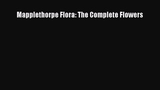 Read Books Mapplethorpe Flora: The Complete Flowers ebook textbooks