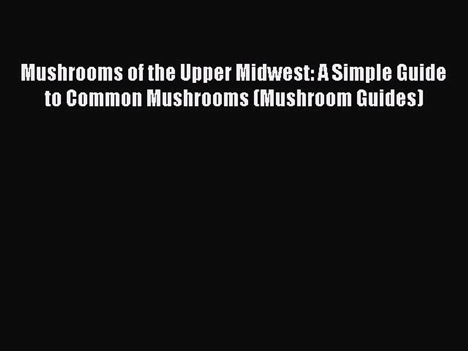 Read Books Mushrooms of the Upper Midwest: A Simple Guide to Common Mushrooms (Mushroom Guides)