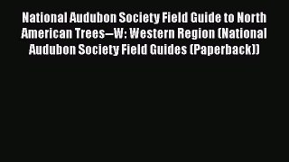 Read Books National Audubon Society Field Guide to North American Trees--W: Western Region