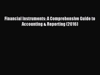 [Download] Financial Instruments: A Comprehensive Guide to Accounting & Reporting (2016) PDF