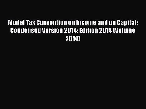 [Download] Model Tax Convention on Income and on Capital: Condensed Version 2014: Edition 2014