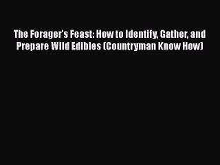 Read Books The Forager's Feast: How to Identify Gather and Prepare Wild Edibles (Countryman