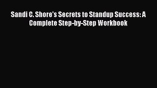 Read Sandi C. Shore's Secrets to Standup Success: A Complete Step-by-Step Workbook Ebook PDF