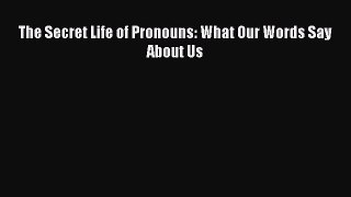 Read Book The Secret Life of Pronouns: What Our Words Say About Us Ebook PDF