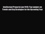 Read Intellectual Property Law 2010: Top Lawyers on Trends and Key Strategies for the Upcoming
