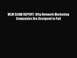 [Download] MLM SCAM REPORT: Why Network Marketing Companies Are Designed to Fail Ebook Online