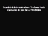 Read Texas Public Information Laws: The Texas Public Information Act and Rules 2014 Edition