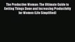 [Download] The Productive Woman: The Ultimate Guide to Getting Things Done and Increasing Productivity
