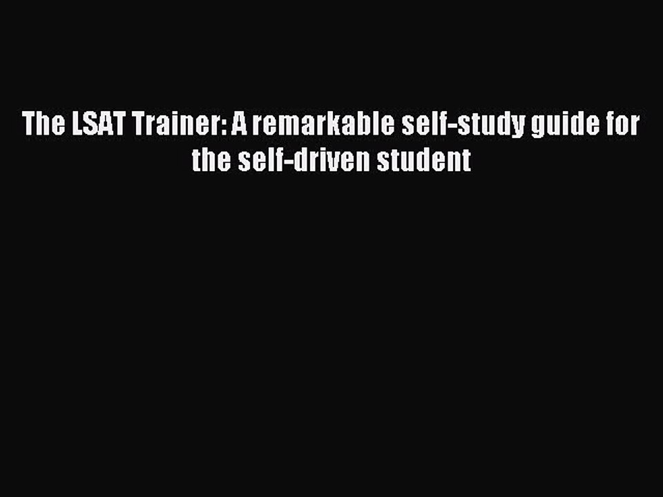 [Download] The LSAT Trainer: A remarkable self-study guide for the self-driven student Ebook