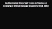 Read An Illustrated History of Trains in Trouble: A Century of British Railway Disasters 1868-1968