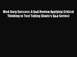[Download] Med-Surg Success: A Q&A Review Applying Critical Thinking to Test Taking (Davis's