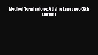 Read Medical Terminology: A Living Language (6th Edition) PDF Free