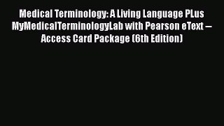 Read Medical Terminology: A Living Language PLus MyMedicalTerminologyLab with Pearson eText