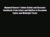 Read Maxwell HouseÂ® Coffee Drinks and Desserts Cookbook: From Lattes and Muffins to Decadent