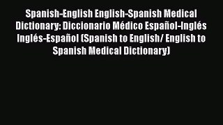 Download Spanish-English English-Spanish Medical Dictionary: Diccionario MÃ©dico EspaÃ±ol-InglÃ©s