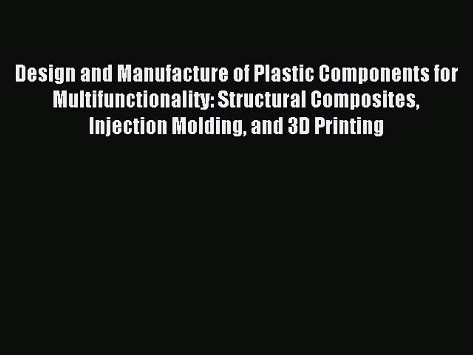 Read Design and Manufacture of Plastic Components for Multifunctionality: Structural Composites