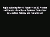 Read Rapid Roboting: Recent Advances on 3D Printers and Robotics (Intelligent Systems Control