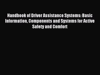 Read Handbook of Driver Assistance Systems: Basic Information Components and Systems for Active