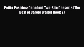 Read Petite Pastries: Decadent Two-Bite Desserts (The Best of Carole Walter Book 2) PDF Online