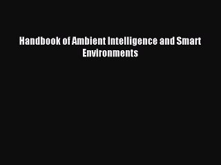Read Handbook of Ambient Intelligence and Smart Environments Ebook Free