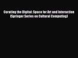 Read Curating the Digital: Space for Art and Interaction (Springer Series on Cultural Computing)